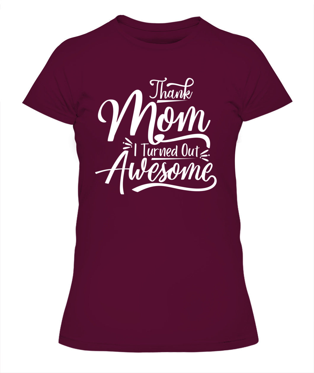 Thank Mom I Turned Out Awesome T-Shirt - Funny Mother's Day Tee