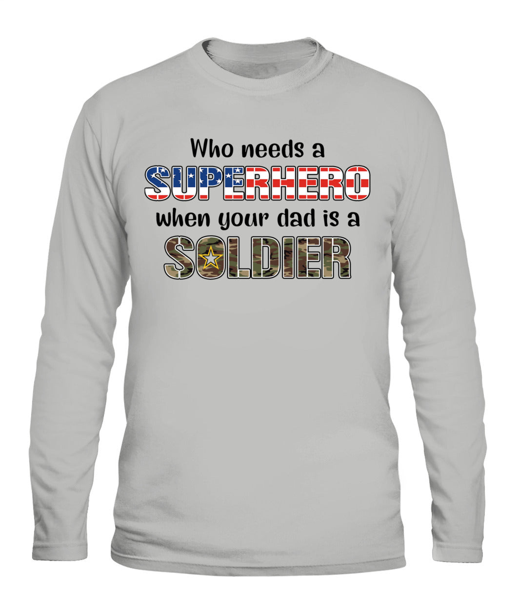 Who Needs a Superhero When Your Dad Is a Soldier – Military Dad T-Shirt