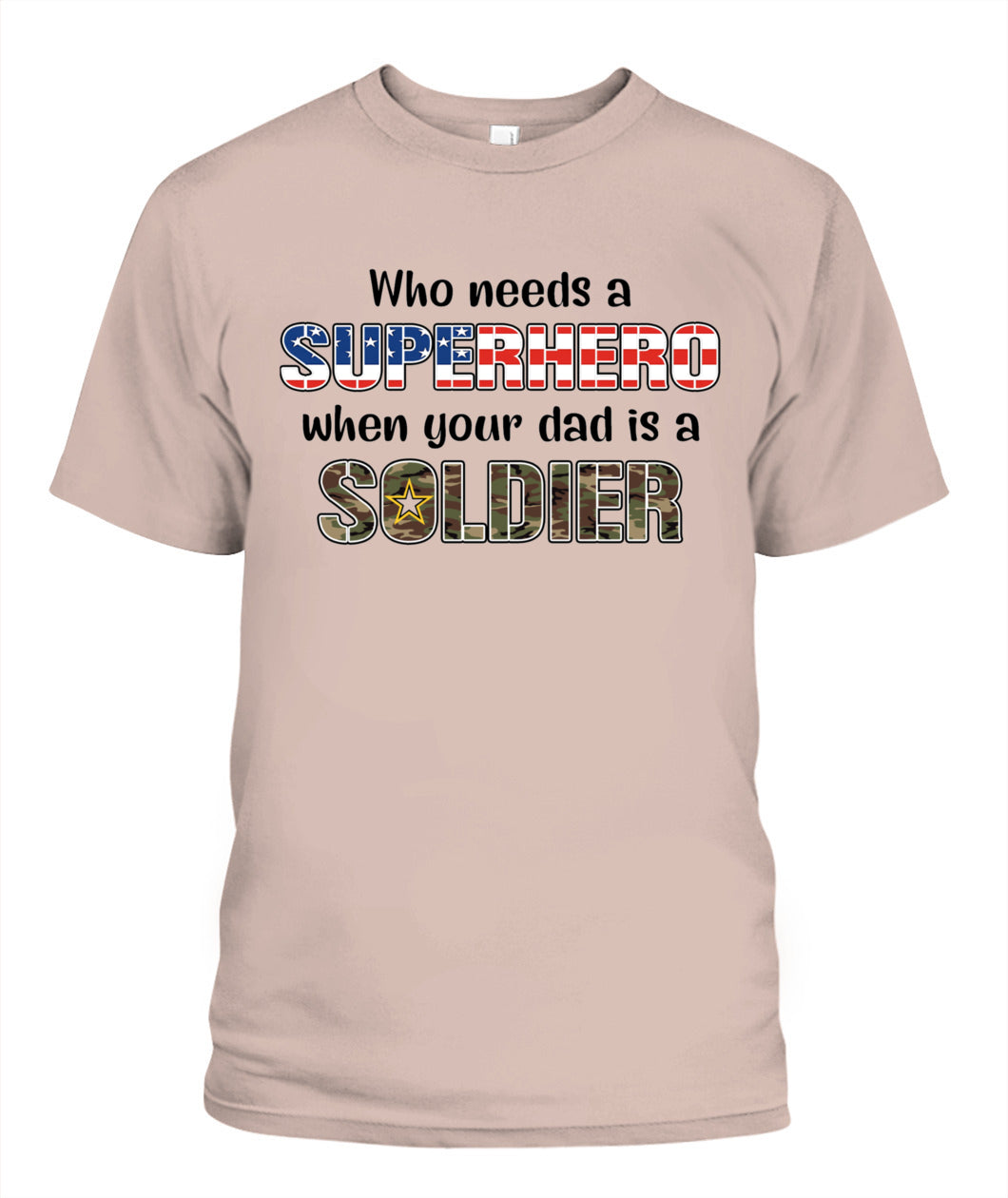 Who Needs a Superhero When Your Dad Is a Soldier – Military Dad T-Shirt