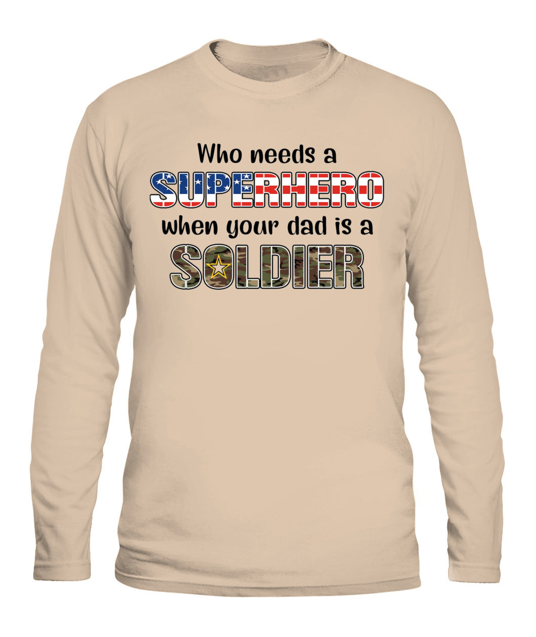 Who Needs a Superhero When Your Dad Is a Soldier – Military Dad T-Shirt