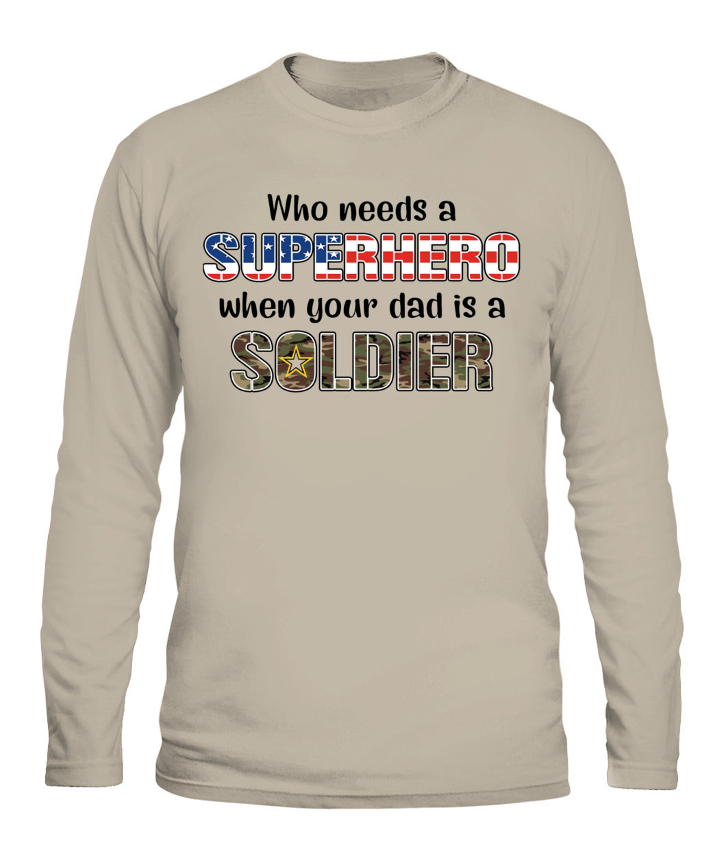Who Needs a Superhero When Your Dad Is a Soldier – Military Dad T-Shirt