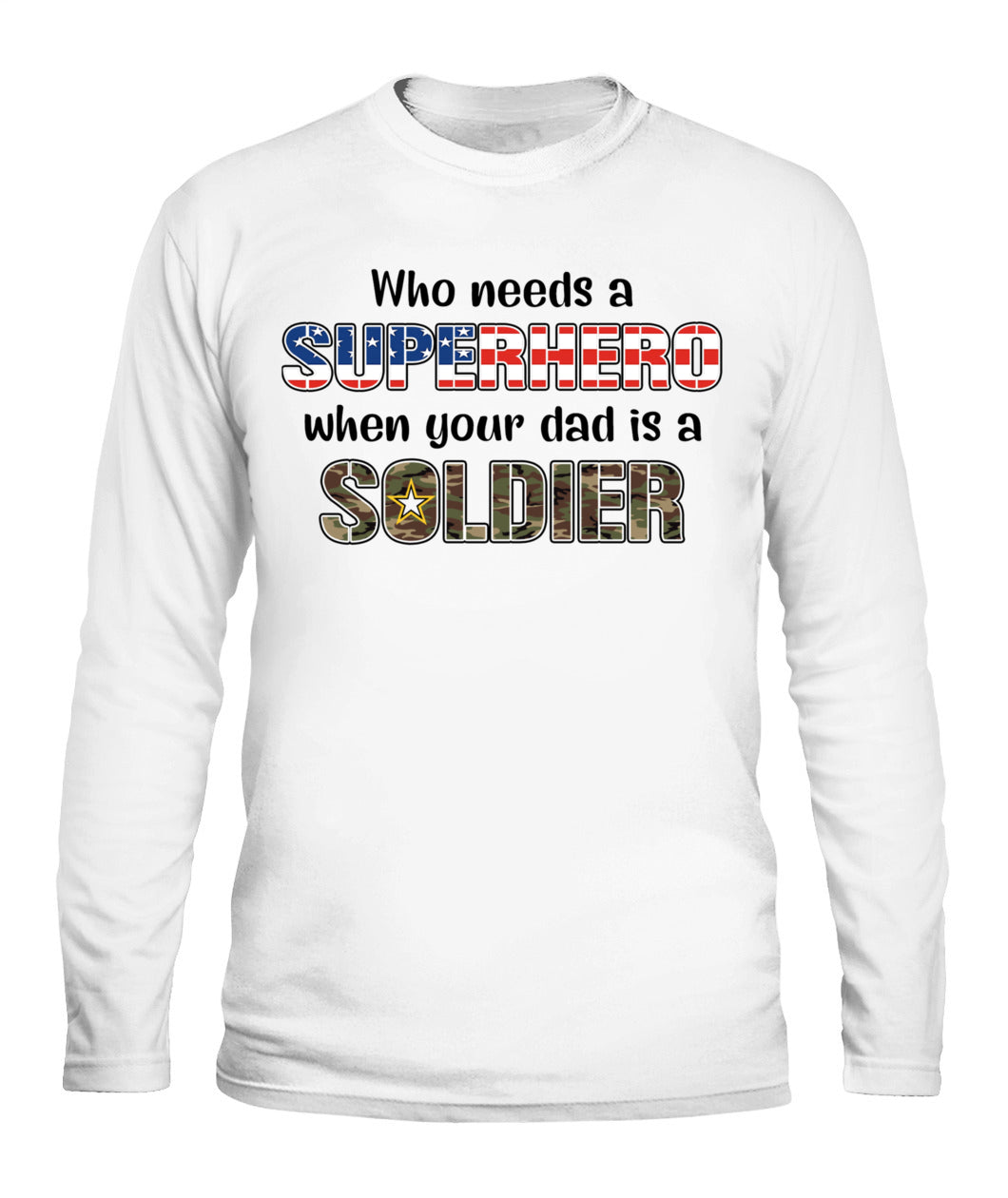 Who Needs a Superhero When Your Dad Is a Soldier – Military Dad T-Shirt