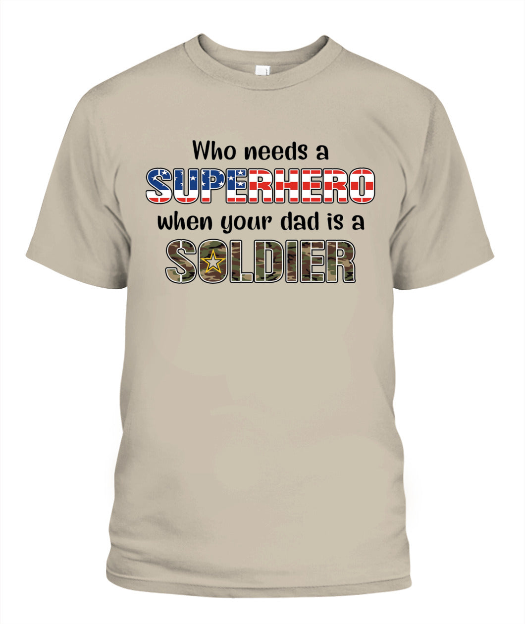 Who Needs a Superhero When Your Dad Is a Soldier – Military Dad T-Shirt