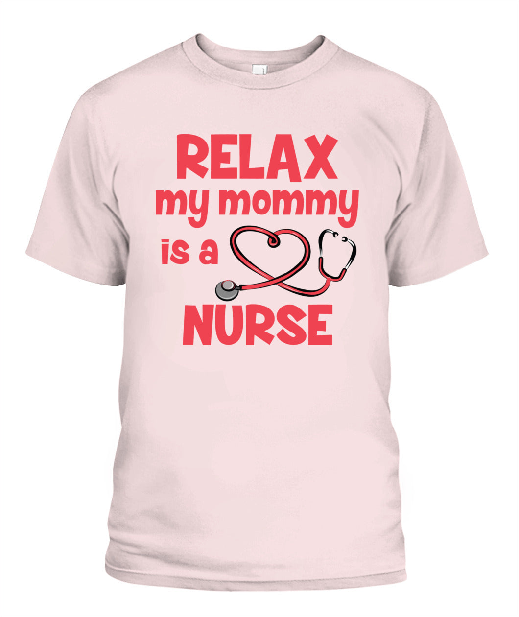 Relax My Mommy Is a Nurse T-Shirt – Cute Nursing Mom Shirt for Kids