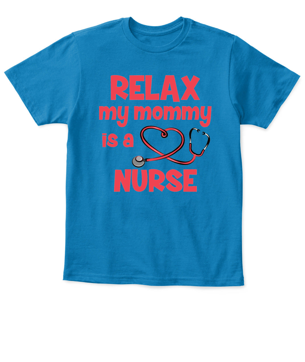 Relax My Mommy Is a Nurse T-Shirt – Cute Nursing Mom Shirt for Kids