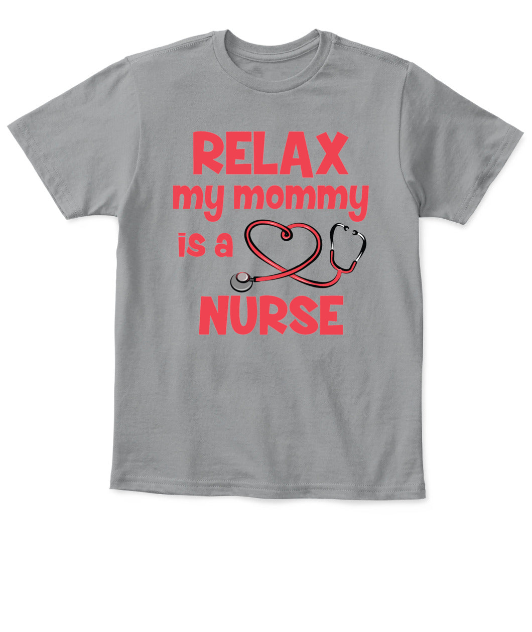 Relax My Mommy Is a Nurse T-Shirt – Cute Nursing Mom Shirt for Kids