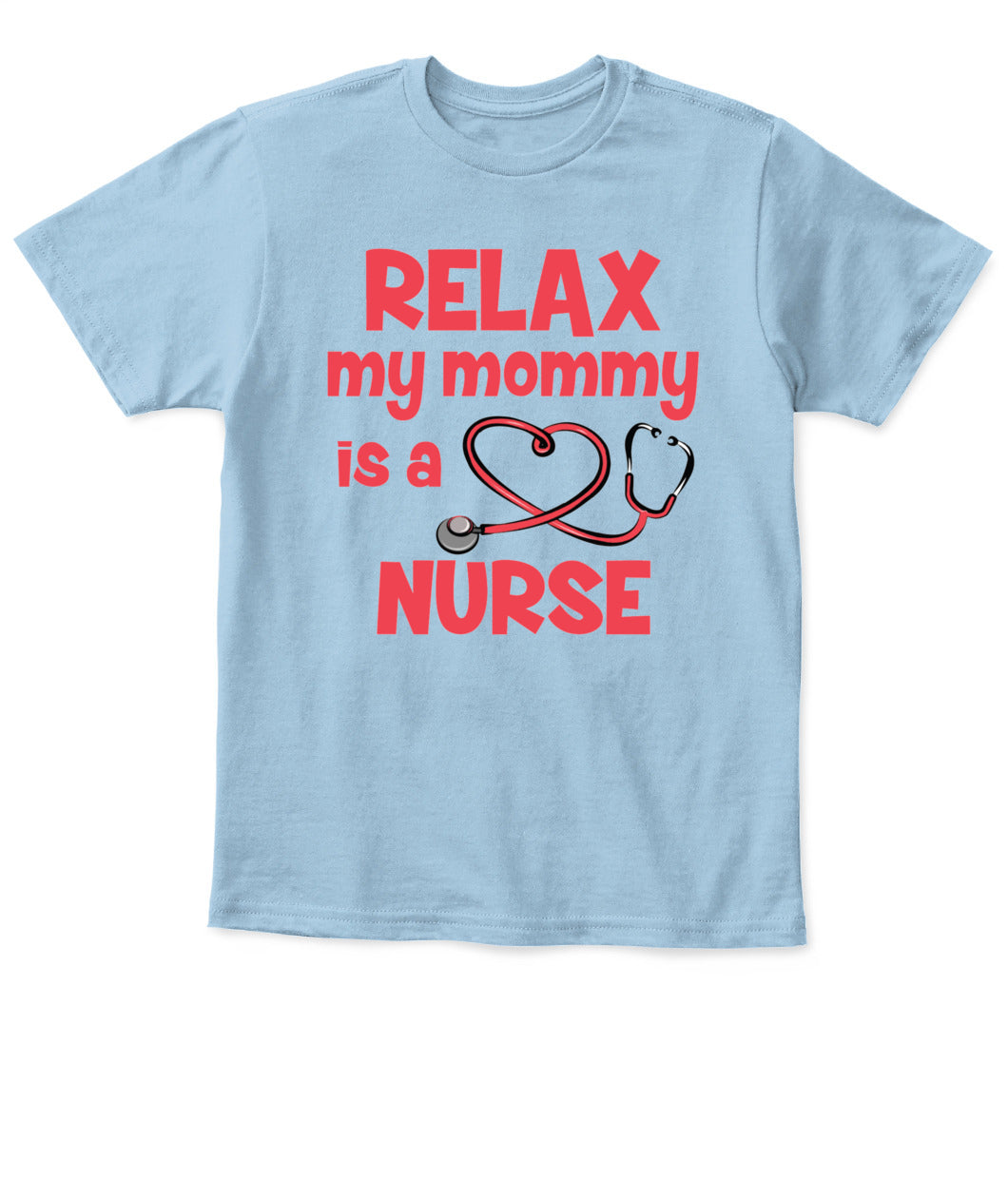 Relax My Mommy Is a Nurse T-Shirt – Cute Nursing Mom Shirt for Kids