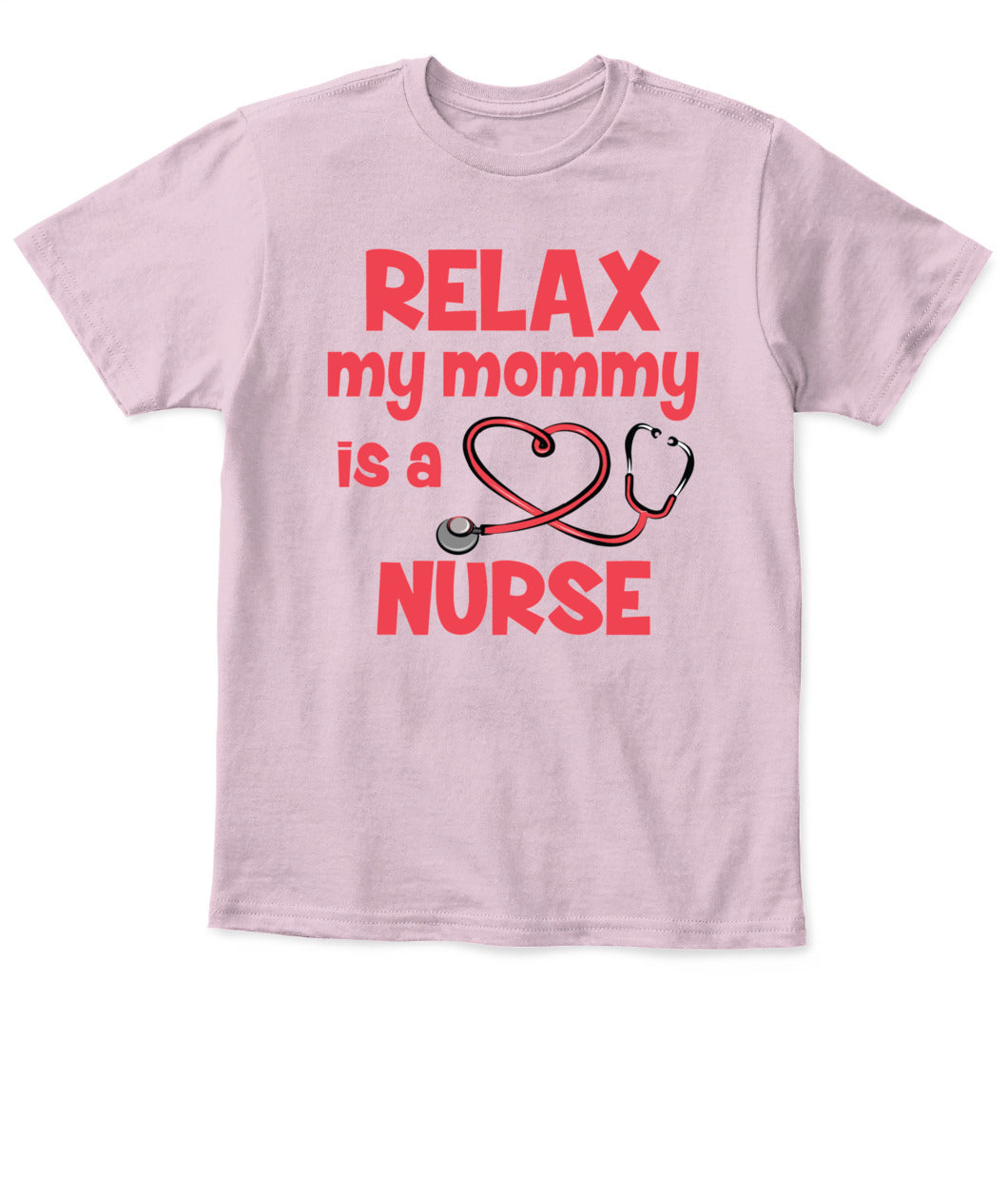 Relax My Mommy Is a Nurse T-Shirt – Cute Nursing Mom Shirt for Kids