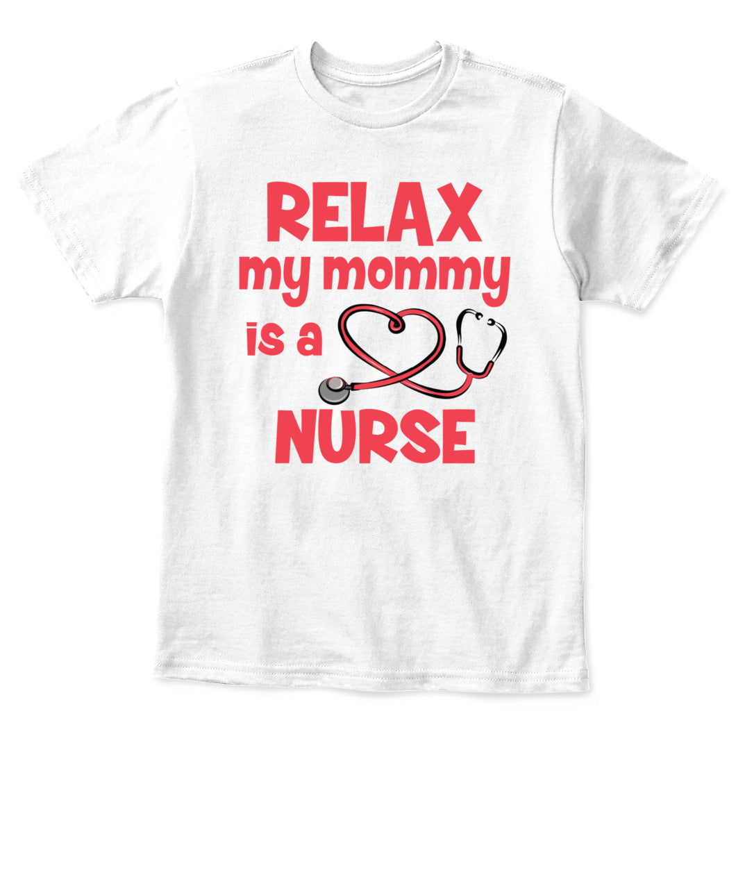 Relax My Mommy Is a Nurse T-Shirt – Cute Nursing Mom Shirt for Kids