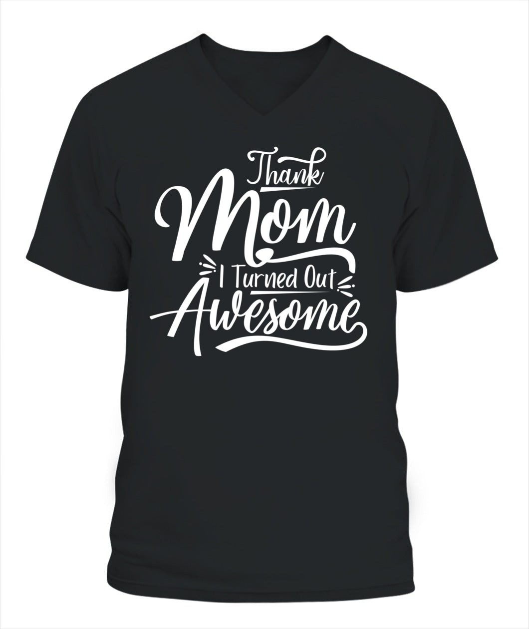 Thank Mom I Turned Out Awesome T-Shirt - Funny Mother's Day Tee