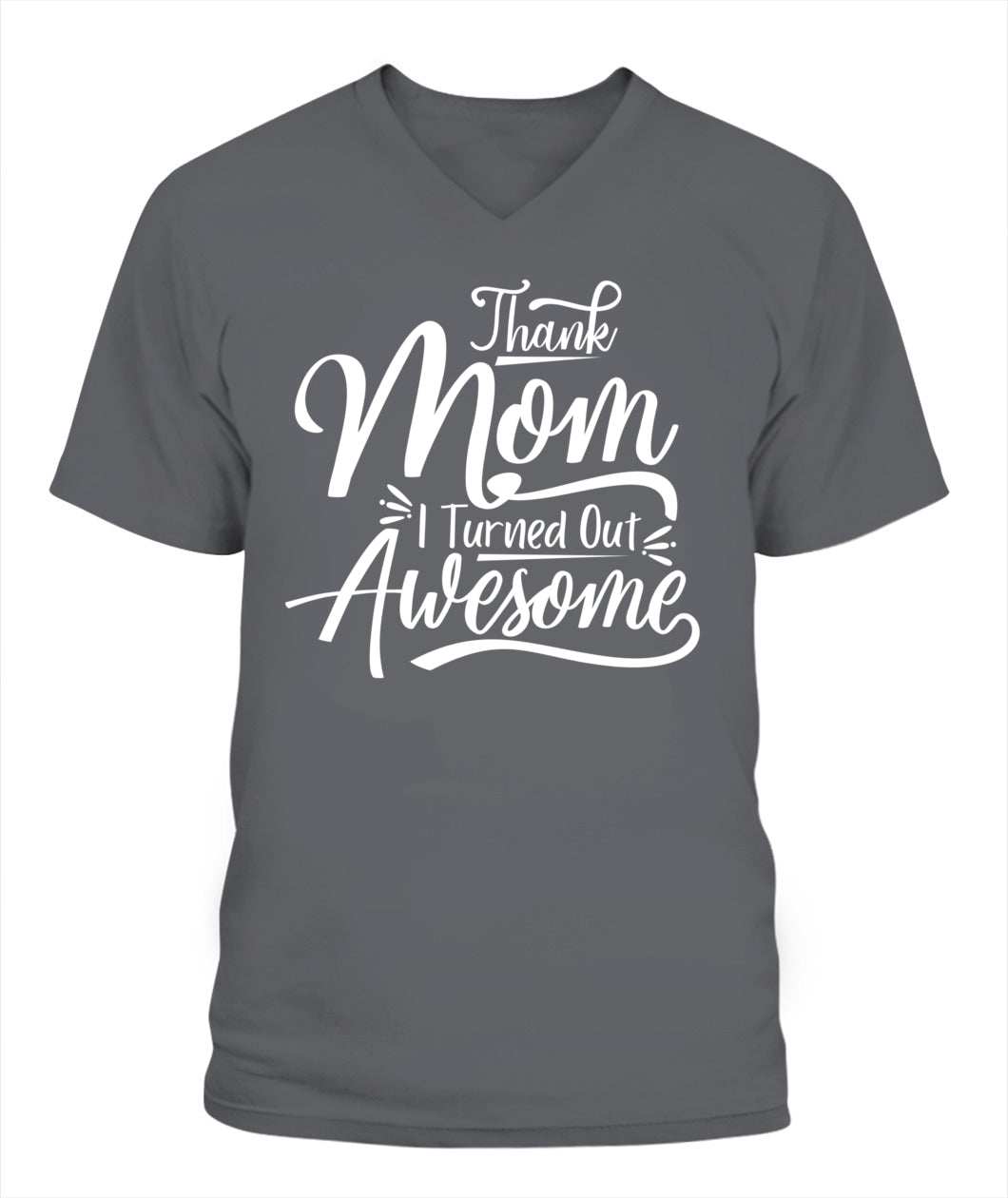 Thank Mom I Turned Out Awesome T-Shirt - Funny Mother's Day Tee