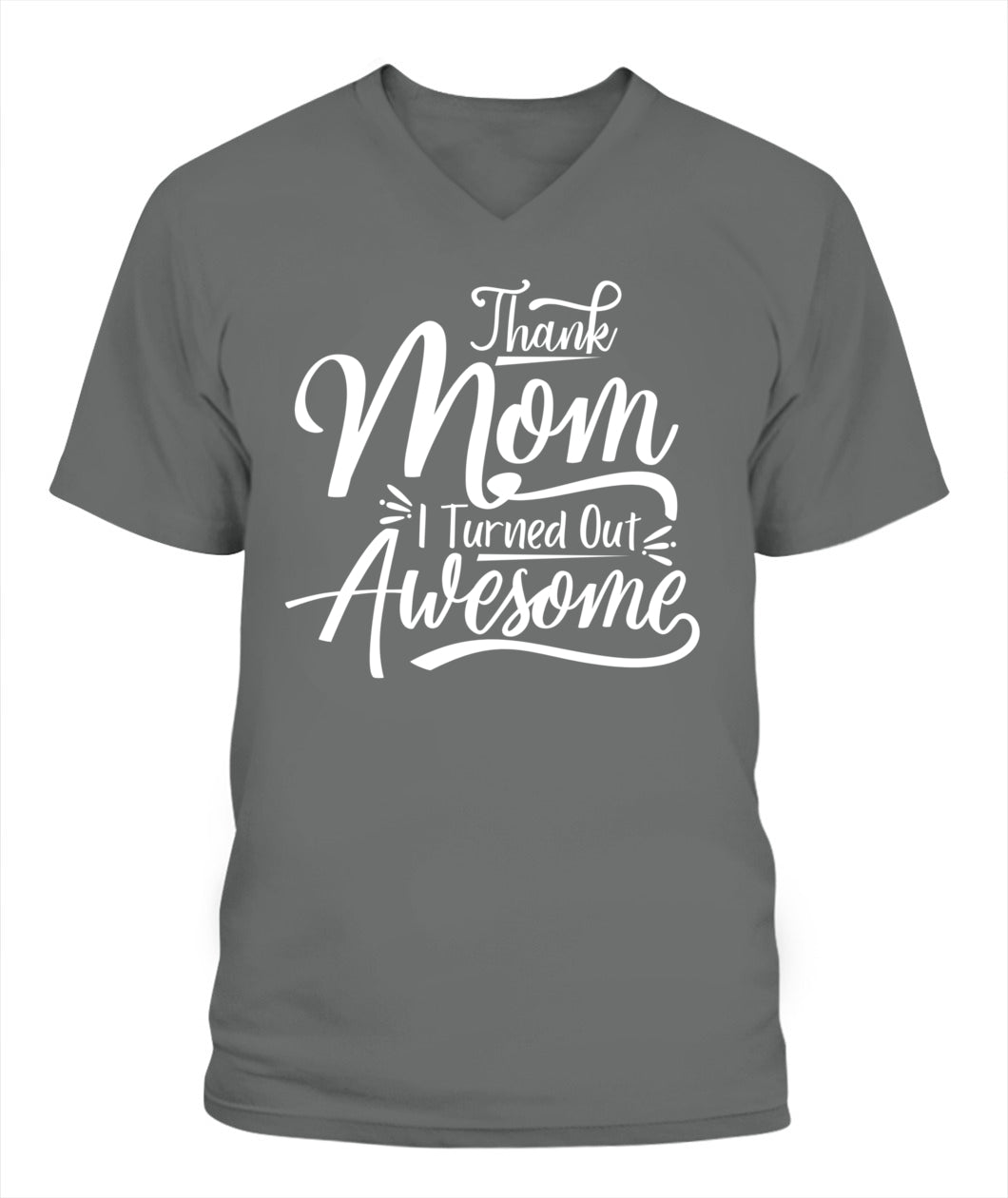 Thank Mom I Turned Out Awesome T-Shirt - Funny Mother's Day Tee
