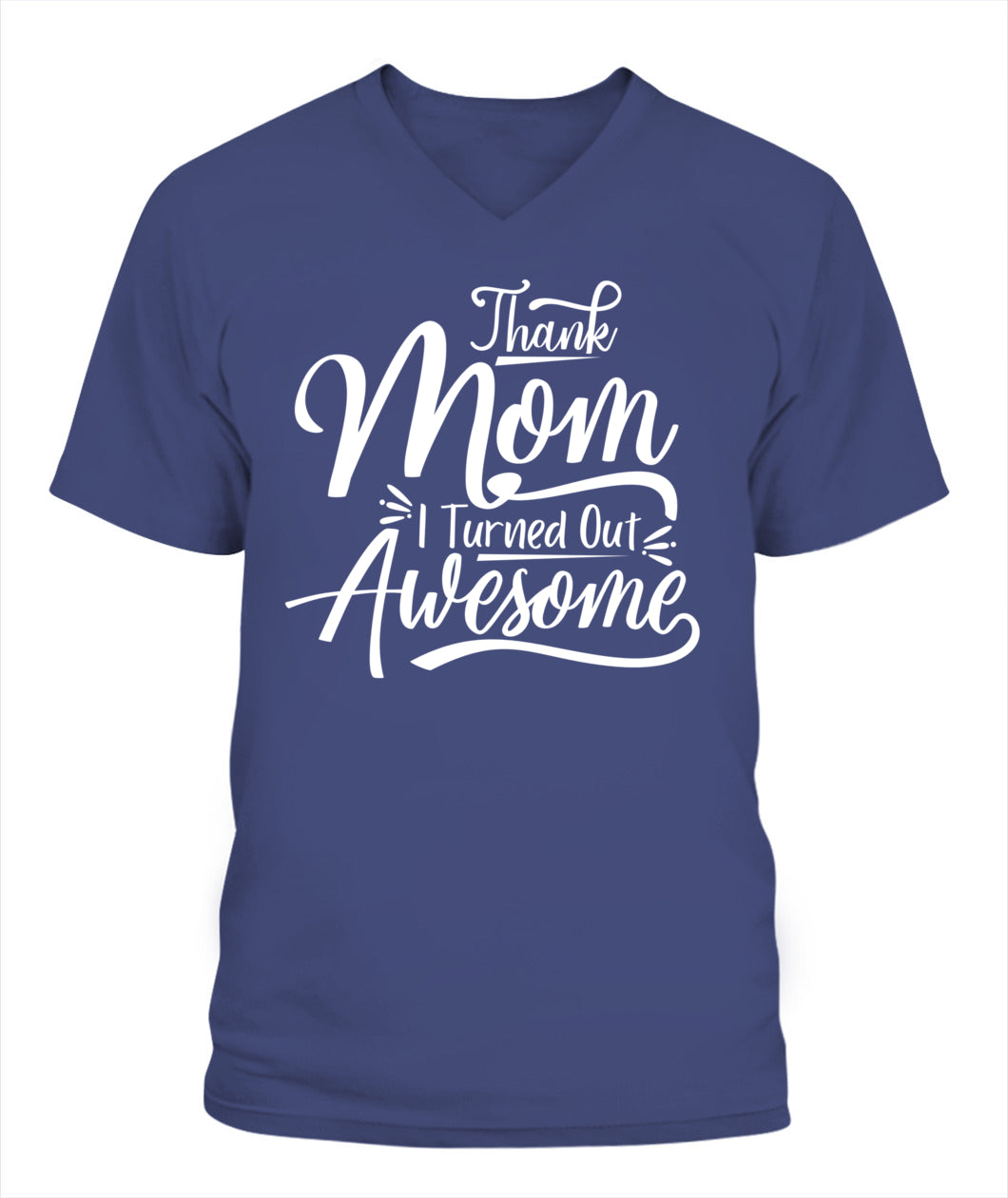 Thank Mom I Turned Out Awesome T-Shirt - Funny Mother's Day Tee