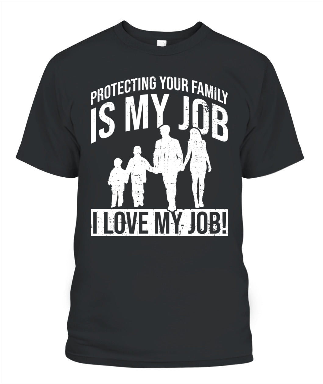 👨‍👩‍👧‍👦 "Protecting Your Family Is My Job" – Proud Parent T-Shirt