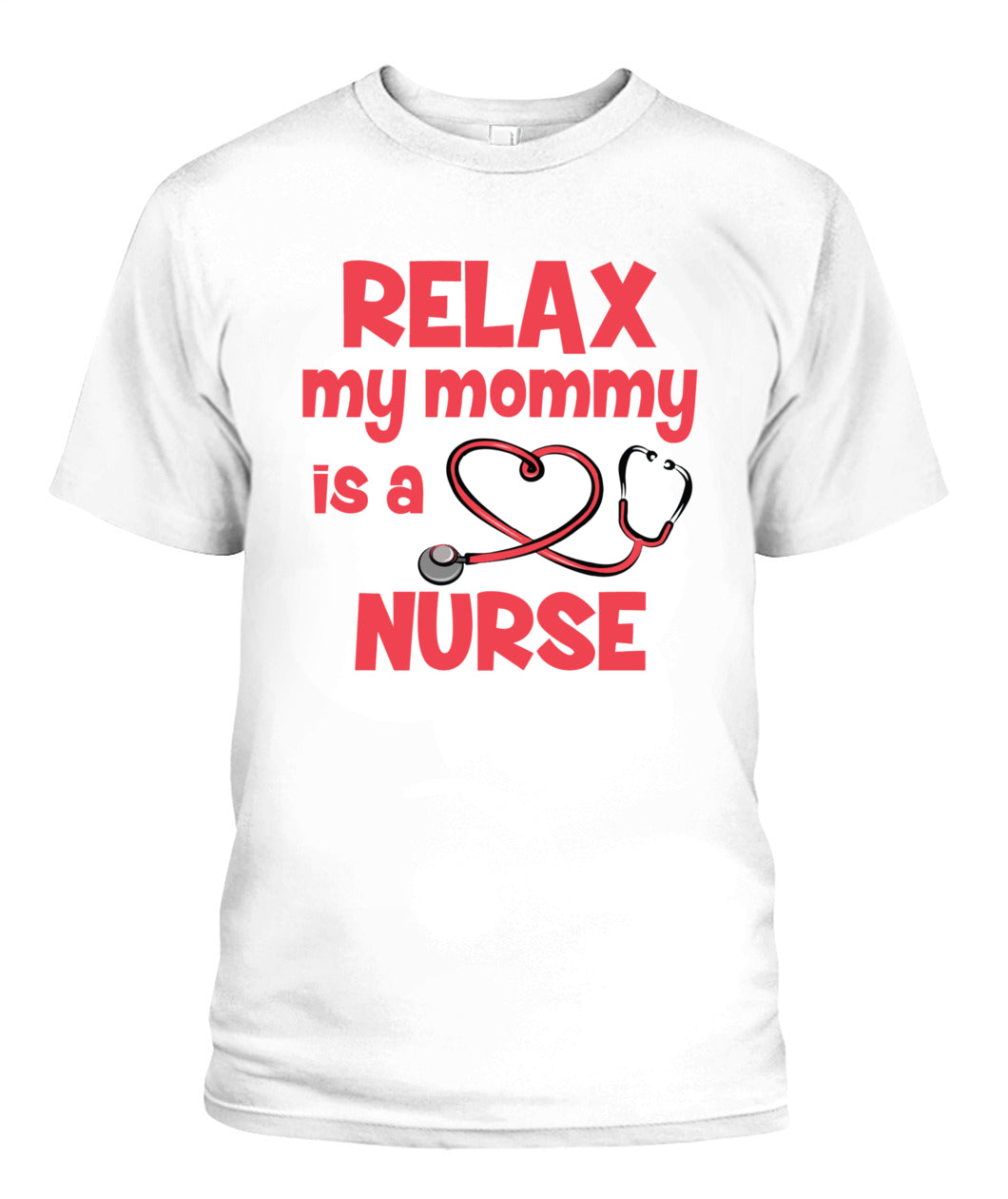 👩‍⚕️ "Relax, My Mommy is a Nurse" T-Shirt – Proud Nurse Mom Tee